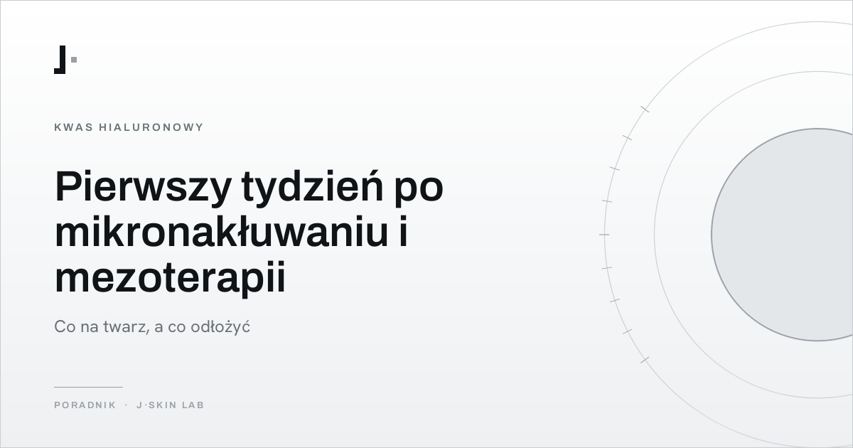 Okładka artykułu „Pierwszy tydzień po mikronakłuwaniu i mezoterapii — co na twarz, a co odłożyć” — J·SKIN LAB