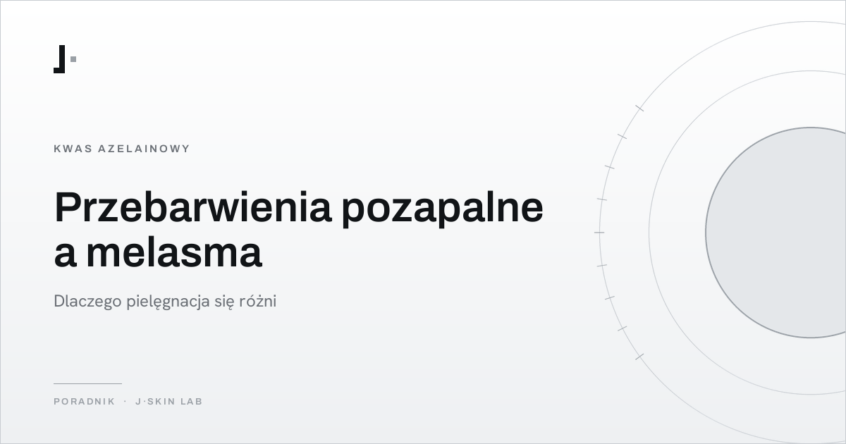 Okładka artykułu „Przebarwienia pozapalne a melasma — dlaczego pielęgnacja się różni” — J·SKIN LAB