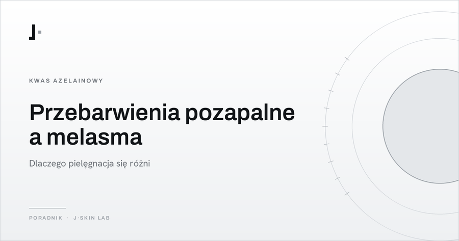 Okładka artykułu „Przebarwienia pozapalne a melasma — dlaczego pielęgnacja się różni” — J·SKIN LAB