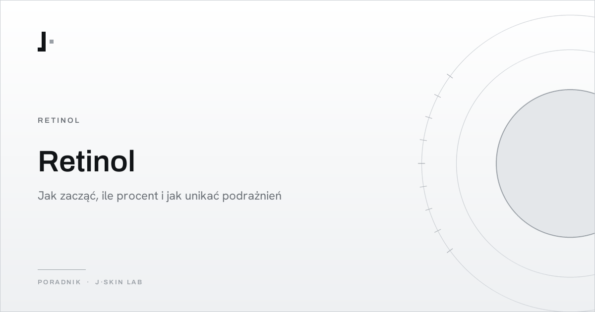 Okładka artykułu „Retinol — jak zacząć, ile procent i jak unikać podrażnień” — J·SKIN LAB