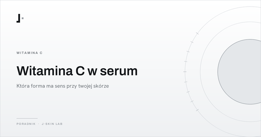 Okładka artykułu „Witamina C w serum — która forma ma sens przy twojej skórze” — J·SKIN LAB