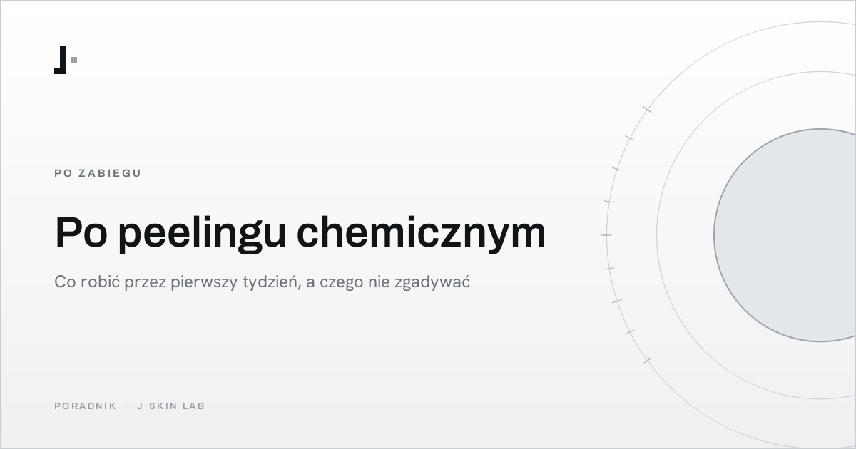 Okładka artykułu „Po peelingu chemicznym — co robić przez pierwszy tydzień, a czego nie zgadywać” — J·SKIN LAB