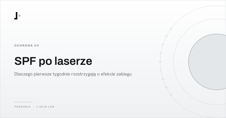 Okładka artykułu „SPF po laserze — dlaczego pierwsze tygodnie rozstrzygają o efekcie zabiegu” — J·SKIN LAB